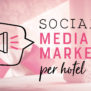 Social Media Marketing per hotel